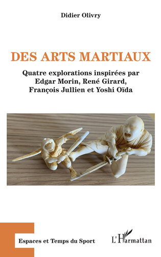 Des Arts Martiaux: Quatre Explorations Inspirees Par Edgar Morin, Rene Girard, Francois Jullien Et Yoshi Oida (PDF/EPUB Version)