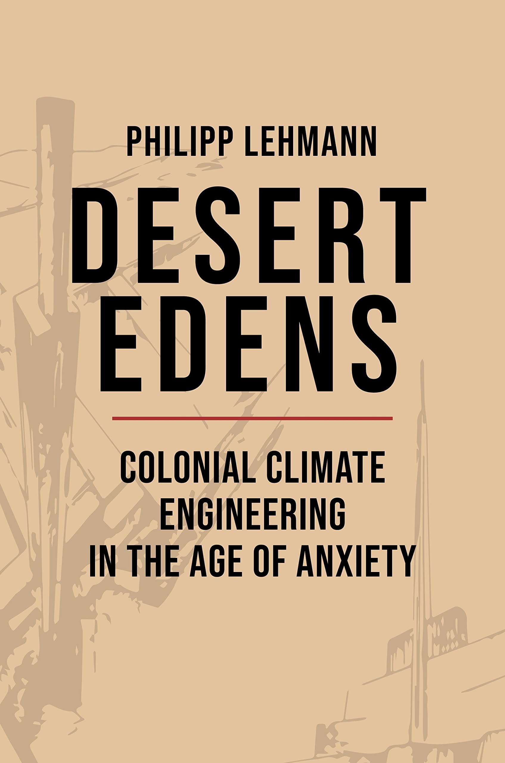 Desert Edens: Colonial Climate Engineering in the Age of Anxiety (PDF/EPUB Version)