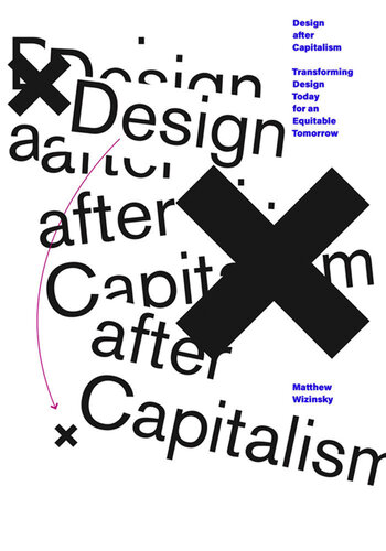 Design After Capitalism: Transforming Design Today for an Equitable Tomorrow (PDF/EPUB Version)