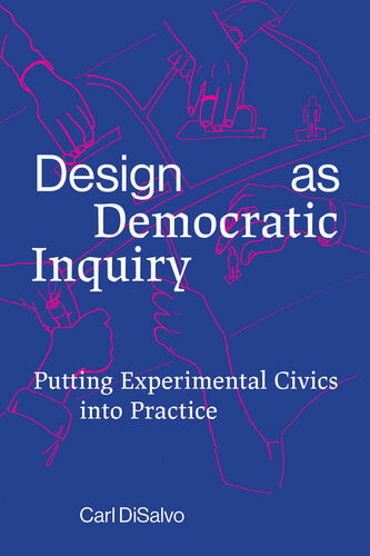 Design as democratic inquiry : putting experimental civics into practice (PDF/EPUB Version)