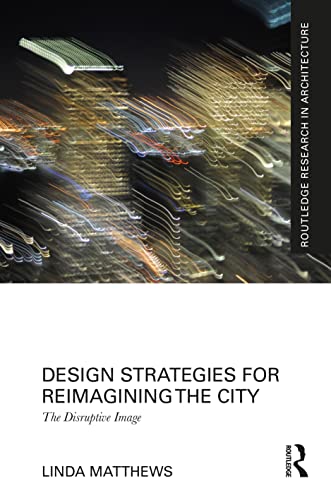 Design Strategies for Reimagining the City: The Disruptive Image (PDF/EPUB Version)