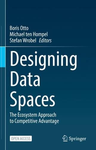 Designing Data Spaces: The Ecosystem Approach to Competitive Advantage (PDF/EPUB Version)