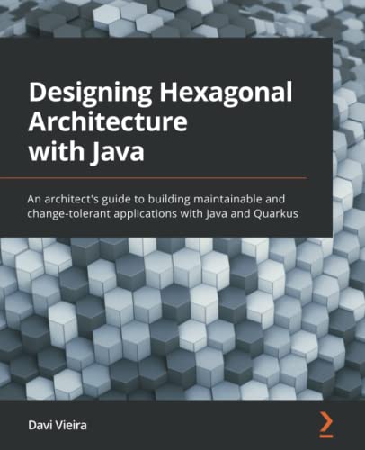 Designing Hexagonal Architecture with Java: An architect's guide to building maintainable and change-tolerant applications with Java and Quarkus. Code (PDF/EPUB Version)
