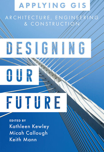 Designing Our Future : GIS for Architecture, Engineering, and Construction (PDF/EPUB Version)