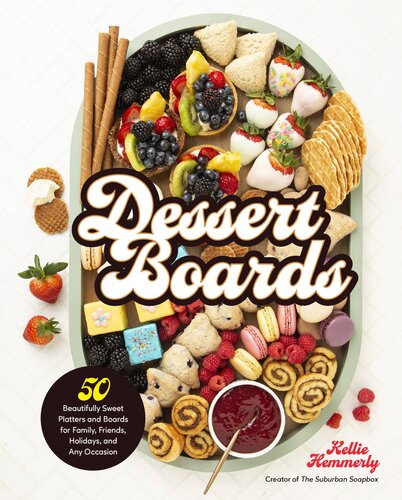Dessert Boards: 50 Beautifully Sweet Platters and Boards for Family, Friends, Holidays, and Any Occasion (PDF/EPUB Version)