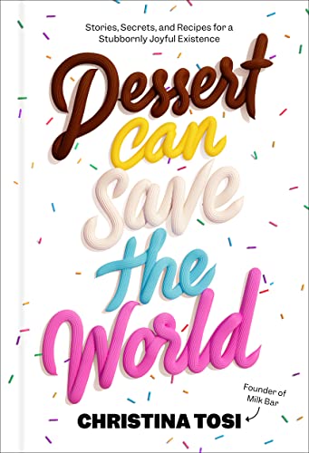Dessert Can Save the World: Stories, Secrets, and Recipes for a Stubbornly Joyful Existence (PDF/EPUB Version)