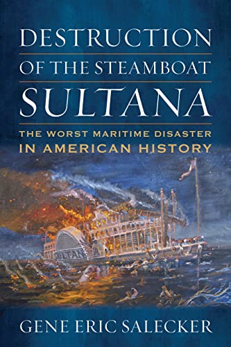 Destruction of the Steamboat Sultana: The Worst Maritime Disaster in American History (PDF/EPUB Version)