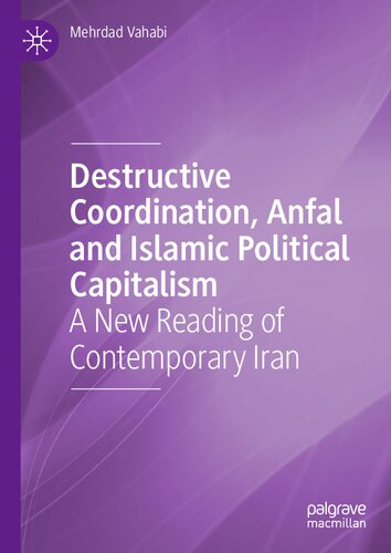 Destructive Coordination, Anfal and Islamic Political Capitalism: A New Reading of Contemporary Iran (PDF/EPUB Version)