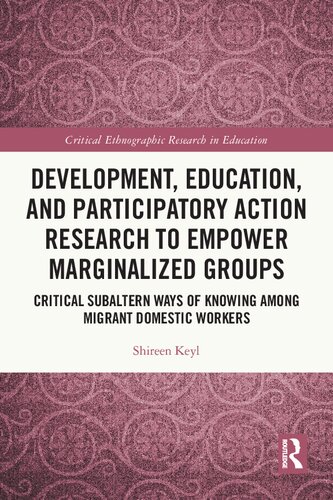 Development, Education, and Participatory Action Research to Empower Marginalized Groups: Critical Subaltern Ways of Knowing among Migrant Domestic Workers (PDF/EPUB Version)