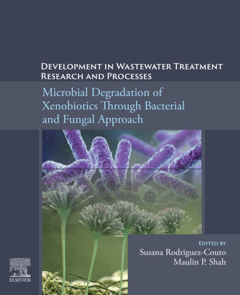Development in Wastewater Treatment Research and Processes: Microbial Degradation of Xenobiotics through Bacterial and Fungal Approach (PDF/EPUB Version)