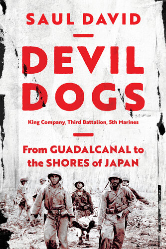 Devil Dogs: King Company, Third Battalion, 5th Marines: From Guadalcanal to the Shores of Japan (PDF/EPUB Version)
