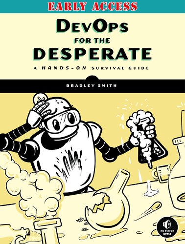 DevOps for the Desperate: A Hands-On Survival Guide - EARLY ACCESS EDITION (PDF/EPUB Version)