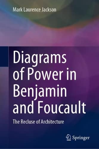Diagrams of Power in Benjamin and Foucault: The Recluse of Architecture (PDF/EPUB Version)