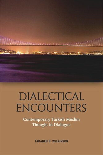 Dialectical Encounters: Contemporary Turkish Muslim Thought in Dialogue (PDF/EPUB Version)