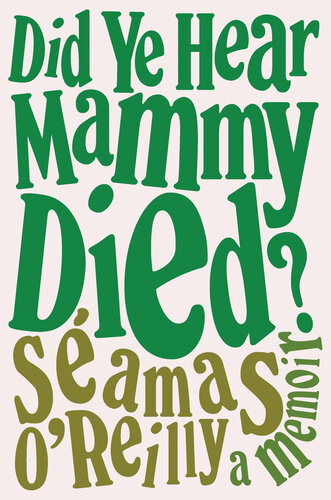 Did Ye Hear Mammy Died?: A Memoir (PDF/EPUB Version)