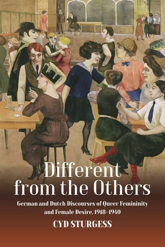 Different from the Others: German and Dutch Discourses of Queer Femininity and Female Desire, 1918–1940 (PDF/EPUB Version)
