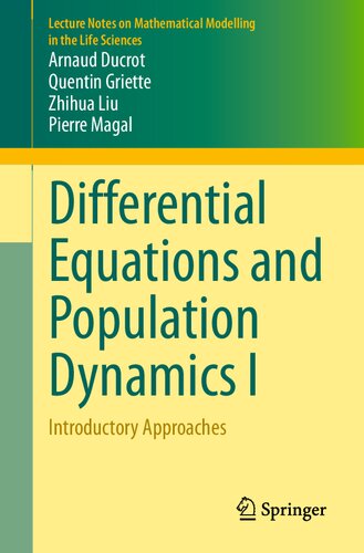 Differential Equations and Population Dynamics I: Introductory Approaches (Lecture Notes on Mathematical Modelling in the Life Sciences) (PDF/EPUB Version)