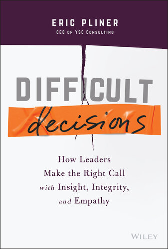 Difficult Decisions: How Leaders Make the Right Call with Insight, Integrity, and Empathy (PDF/EPUB Version)
