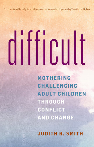 Difficult: Mothering Challenging Adult Children Through Conflict and Change (PDF/EPUB Version)