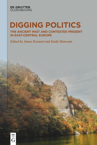 Digging Politics: The Ancient Past and Contested Present in East-Central Europe (PDF/EPUB Version)