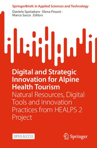 Digital and Strategic Innovation for Alpine Health Tourism: Natural Resources, Digital Tools and Innovation Practices from HEALPS 2 Project (SpringerBriefs in Applied Sciences and Technology) (PDF/EPUB Version)