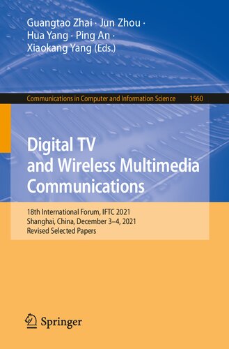 Digital TV and Wireless Multimedia Communications: 18th International Forum, IFTC 2021, Shanghai, China, December 3–4, 2021, Revised Selected Papers ... in Computer and Information Science, 1560) (PDF/EPUB Version)