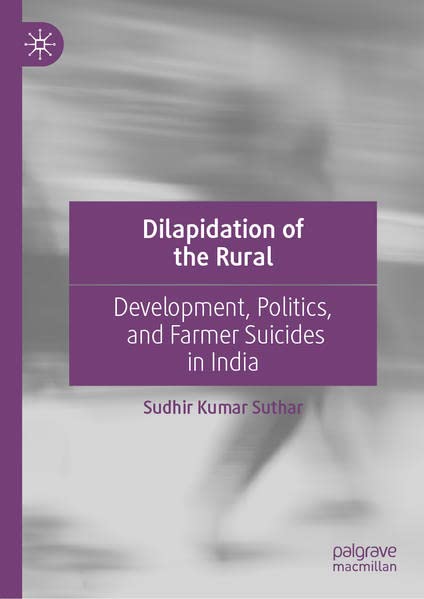 Dilapidation of the Rural: Development, Politics, and Farmer Suicides in India (PDF/EPUB Version)