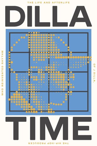 Dilla Time: The Life and Afterlife of J Dilla, the Hip-Hop Producer Who Reinvented Rhythm (PDF/EPUB Version)