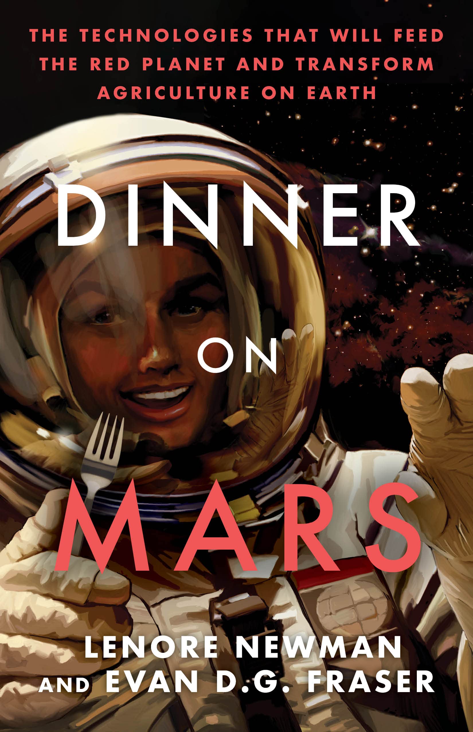 Dinner on Mars: The Technologies That Will Feed the Red Planet and Transform Agriculture on Earth (PDF/EPUB Version)