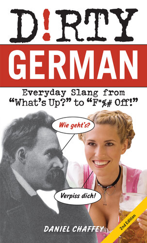 Dirty German: Second Edition: Everyday Slang from "What's Up?" to "F*%# Off!" (PDF/EPUB Version)