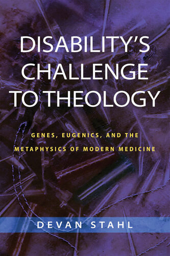 Disability's Challenge to Theology: Genes, Eugenics, and the Metaphysics of Modern Medicine (PDF/EPUB Version)