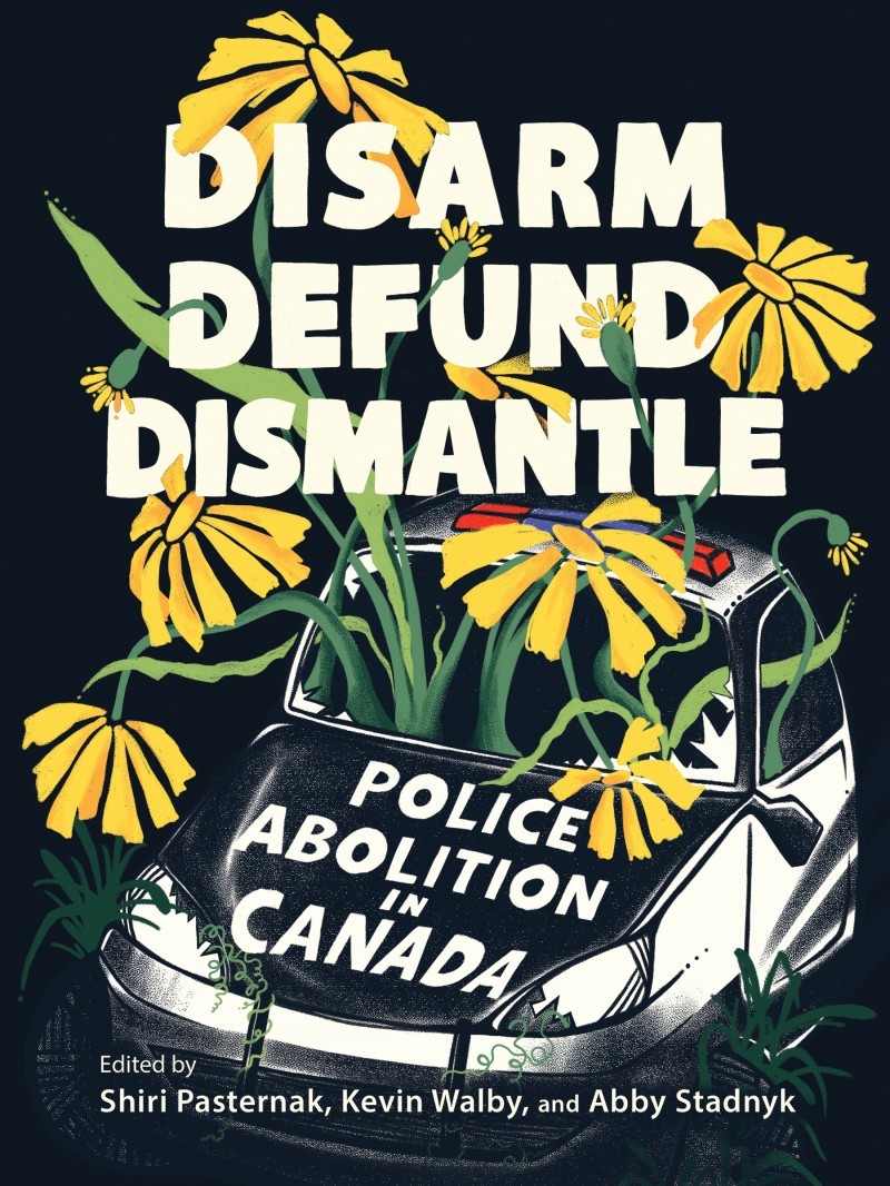 Disarm, Defund, Dismantle: Police Abolition in Canada (PDF/EPUB Version)
