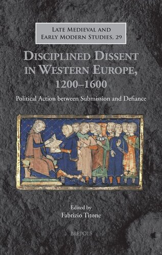 Disciplined Dissent in Western Europe, 1200-1600: Political Action Between Submission and Defiance (Late Medieval and Early Modern Studies, 29) (PDF/EPUB Version)