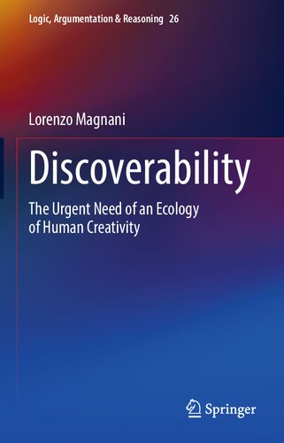 Discoverability: The Urgent Need of an Ecology of Human Creativity (Logic, Argumentation & Reasoning, 26) (PDF/EPUB Version)