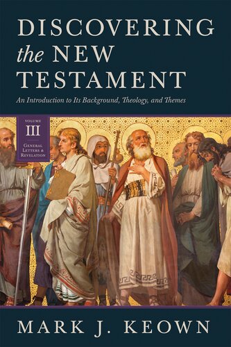 Discovering the New Testament: An Introduction to Its Background, Theology, and Themes (Volume III: General Letters and Revelation) (PDF/EPUB Version)