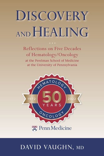 Discovery and Healing: Reflections on Five Decades of Hematology/Oncology at the Perelman School of Medicine at the University of Pennsylvania (PDF/EPUB Version)