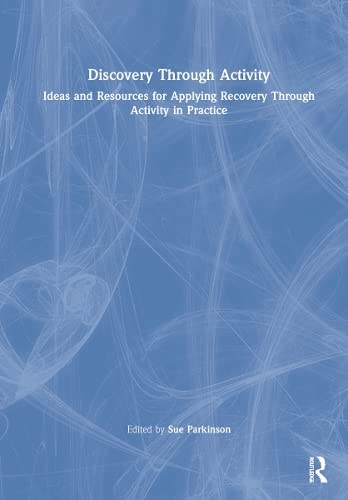 Discovery Through Activity: Ideas and Resources for Applying Recovery Through Activity in Practice (PDF/EPUB Version)