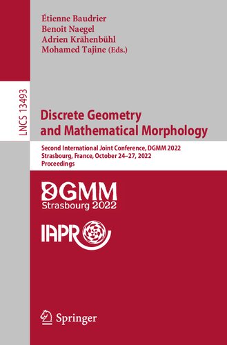 Discrete Geometry and Mathematical Morphology: Second International Joint Conference, DGMM 2022, Strasbourg, France, October 24–27, 2022, Proceedings (Lecture Notes in Computer Science) (PDF/EPUB Version)