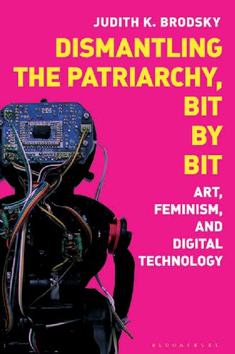 Dismantling the Patriarchy, Bit by Bit: Art, Feminism, and Digital Technology (PDF/EPUB Version)