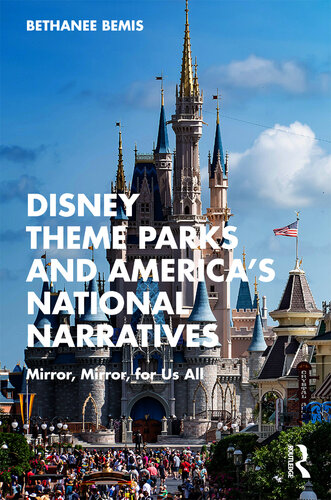 Disney Theme Parks and America's National Narratives: Mirror, Mirror, for Us All (PDF/EPUB Version)