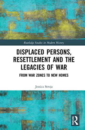 Displaced Persons, Resettlement and the Legacies of War: From War Zones to New Homes (PDF/EPUB Version)