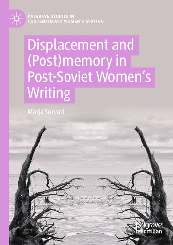 Displacement and (Post)memory in Post-Soviet Women’s Writing (Palgrave Studies in Contemporary Women’s Writing) (PDF/EPUB Version)