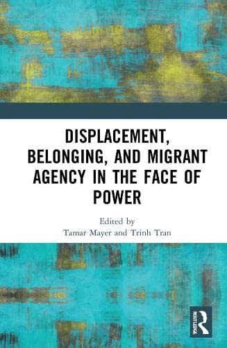 Displacement, Belonging, and Migrant Agency in the Face of Power (PDF/EPUB Version)