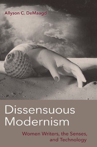 Dissensuous Modernism: Women Writers, the Senses, and Technology (PDF/EPUB Version)