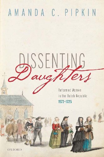 Dissenting Daughters: Reformed Women in the Dutch Republic, 1572-1725 (PDF/EPUB Version)
