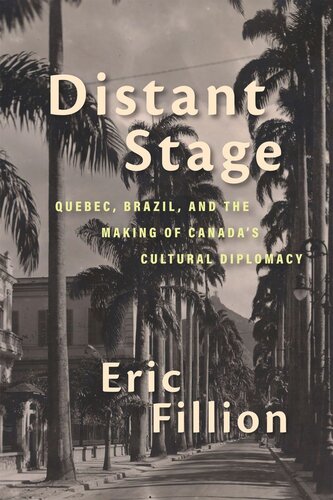 Distant Stage: Quebec, Brazil, and the Making of Canada’s Cultural Diplomacy (PDF/EPUB Version)