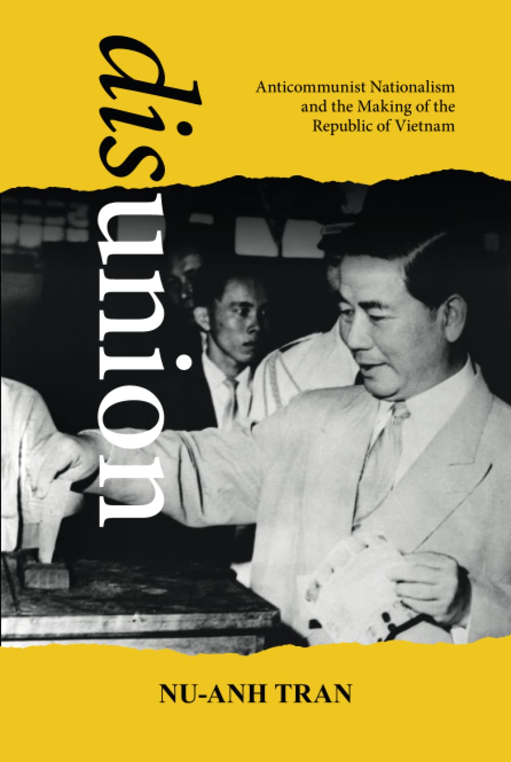 Disunion : Anticommunist Nationalism and the Making of the Republic of Vietnam (PDF/EPUB Version)