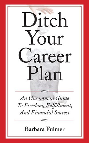 Ditch Your Career Plan: An Uncommon Guide To Freedom, Fulfillment, And Financial Success (PDF/EPUB Version)