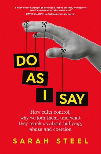 Do As I Say: How Cults Control, Why We Join Them, and What They Teach Us About Bullying, Abuse and Coercion (PDF/EPUB Version)