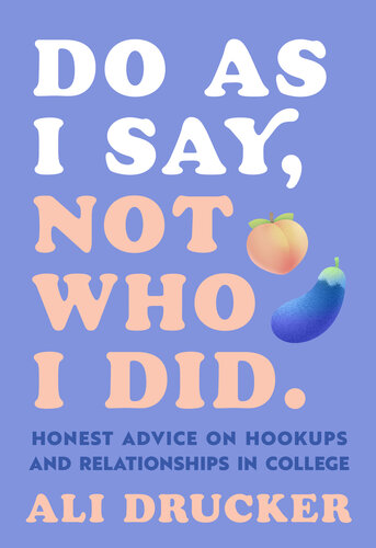 Do As I Say, Not Who I Did: Honest Advice on Hookups and Relationships in College (PDF/EPUB Version)
